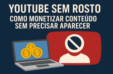 YouTube Sem Rosto: Como Monetizar Conteúdo Sem Precisar Aparecer